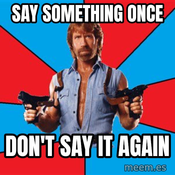 Chuck Norris  meme: say something once / don't say it again