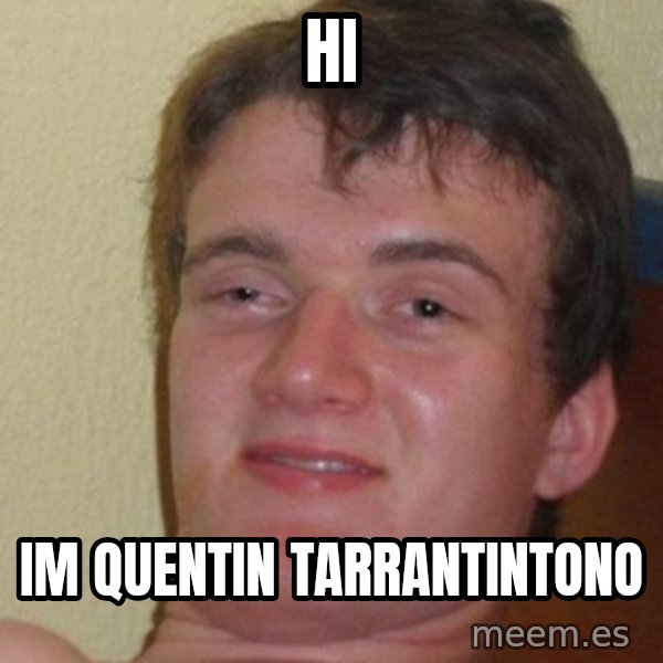 really high guy meme: Hi / Im Quentin tarrantintono