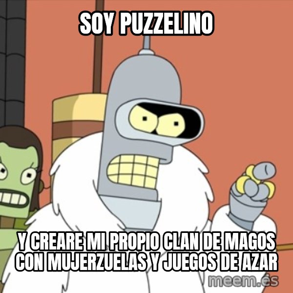 bender blackjack and hookers meme: soy puzzelino / y creare mi propio clan de magos con mujerzuelas y juegos de azar