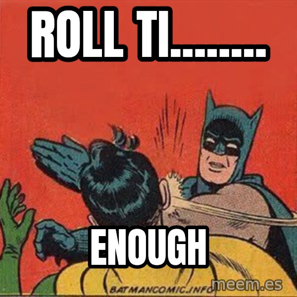 batman slap robin meme: rOLL TI........ / ENOUGH