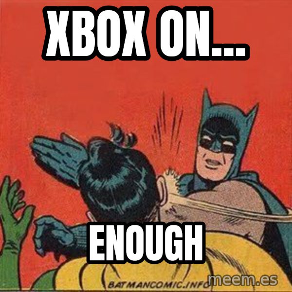 batman slap robin meme: xBOX ON... / ENOUGH