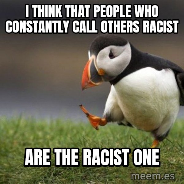 Unpopular Opinion Puffin meme: I think that people who constantly call others racist / are the racist one