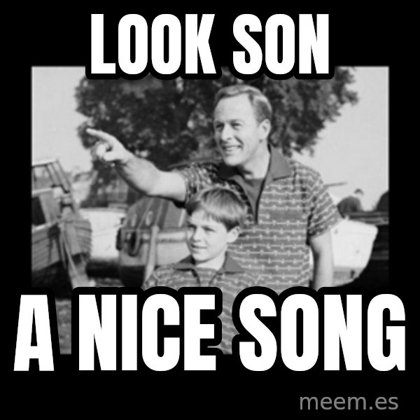 look son a faggot meme: Look son / A nice song