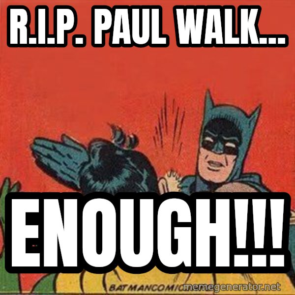 batman slap robin meme: r.i.p. paul walk... / enough!!!