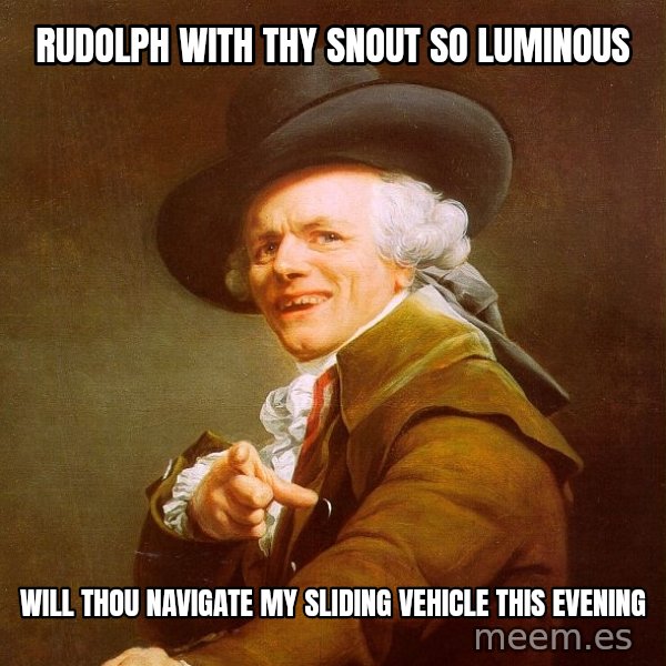 Joseph Ducreux meme: Rudolph with thy snout so luminous / will thou navigate my sliding vehicle this evening