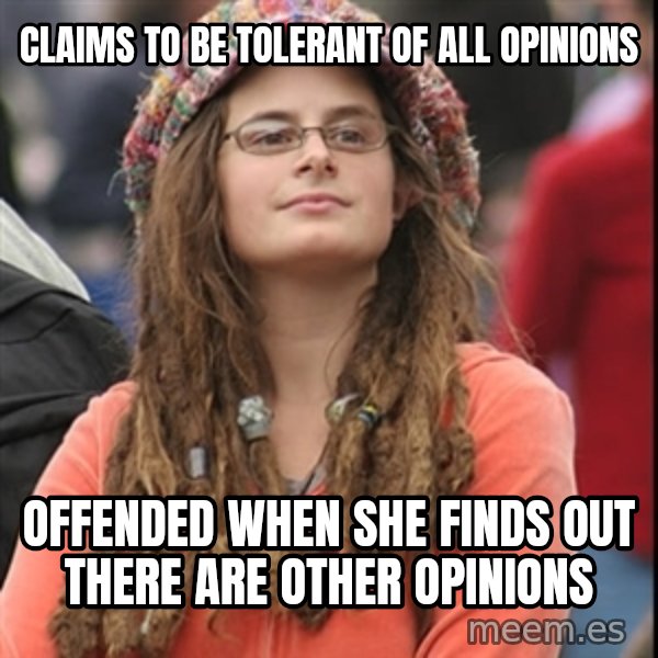 College Liberal meme: claims to be tolerant of all opinions / offended when she finds out there are other opinions