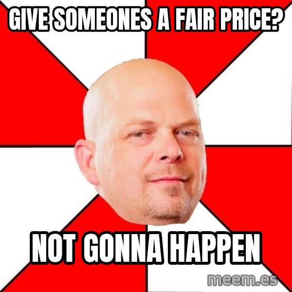 Pawn Stars meme: give someones a fair price? / not gonna happen