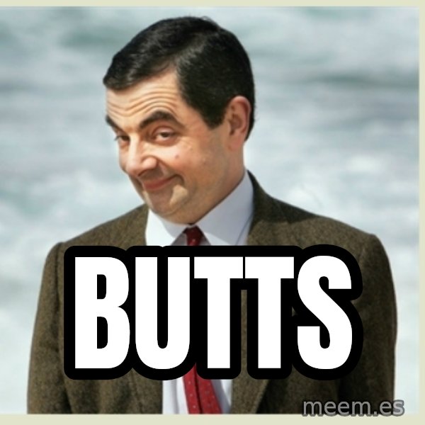 MR bean meme: butts