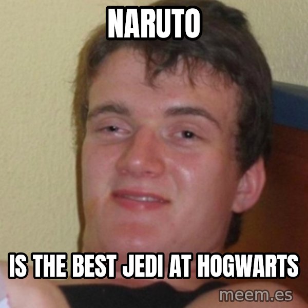 Stoner Stanley meme: naruto / is the best jedi at hogwarts
