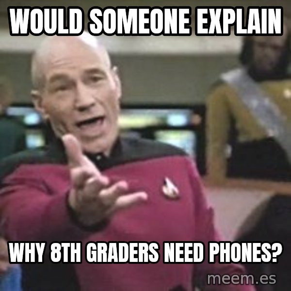 Captain Picard meme: Would someone explain / why 8th graders need phones?