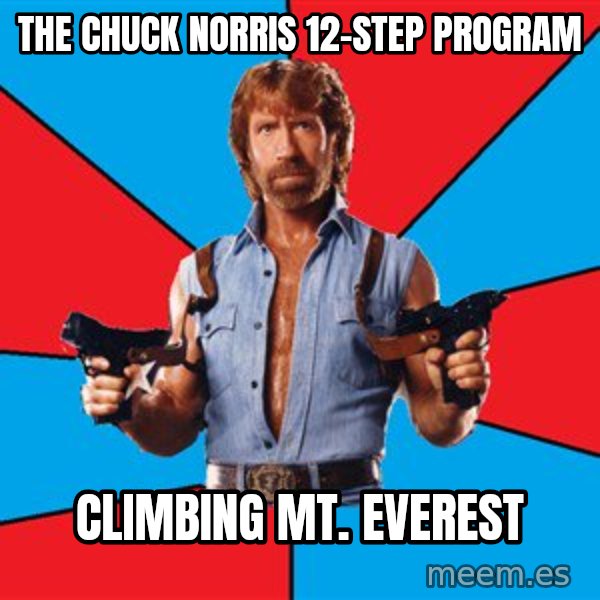 Chuck Norris  meme: The chuck norris 12-step program / climbing mt. everest
