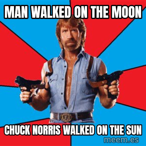 Chuck Norris  meme: Man walked on the moon / chuck norris walked on the sun