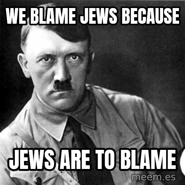 Hitler meme: we blame jews because / jews are to blame