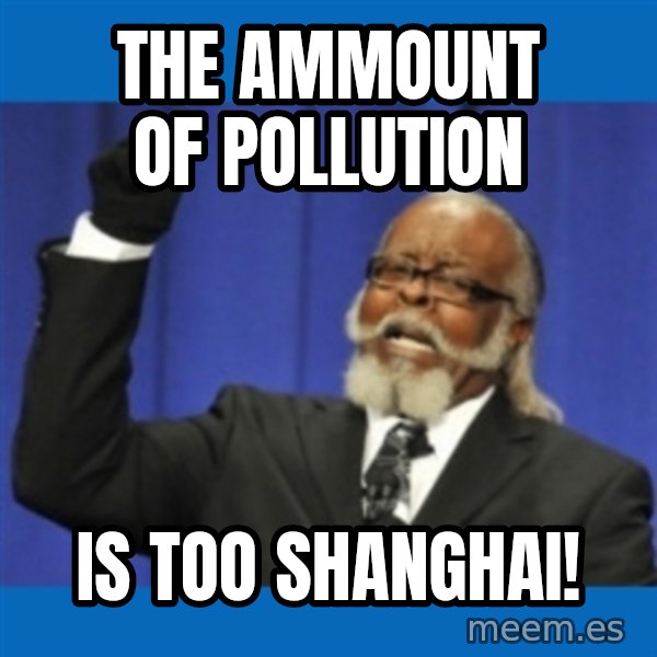 Rent Is Too Damn High meme: The Ammount of pollution / is too shanghai!