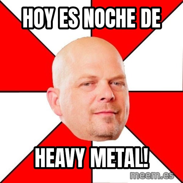 Pawn Stars meme: Hoy es noche de / heavy metal!
