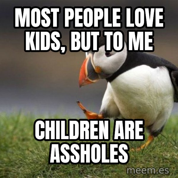 Unpopular Opinion Puffin meme: most people love kids, but to me / children are assholes