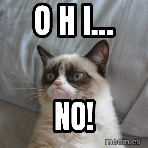 Grumpy cat good meme: O H I... / NO!