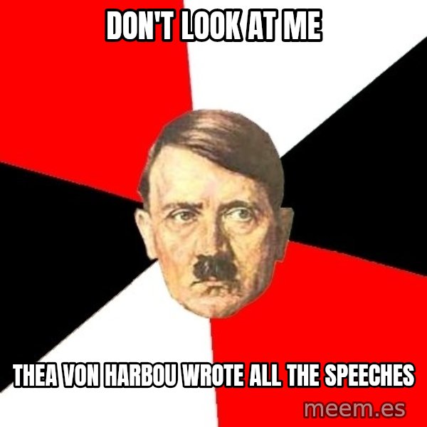 Advice Hitler meme: Don't look at me / thea von harbou wrote all the speeches