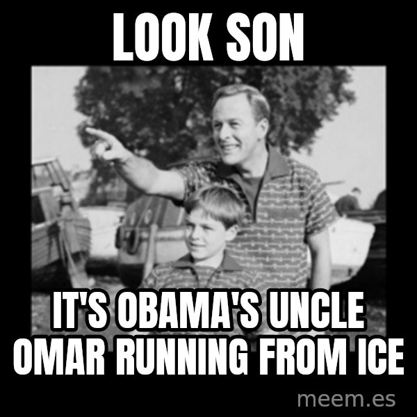 look son a faggot meme: look son / it's obama's uncle omar running from ice