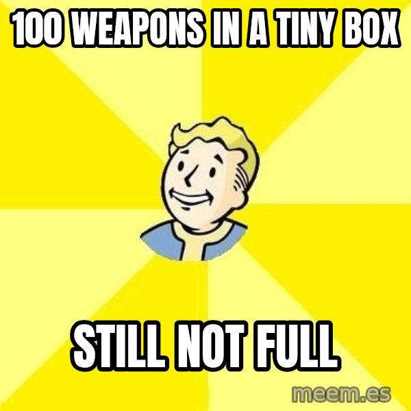 Fallout 3 meme: 100 weapons in a tiny box / still not full
