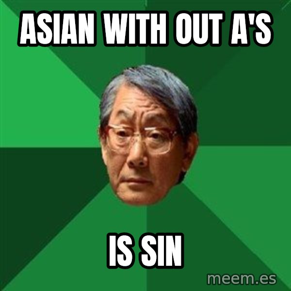 High Expectations Asian Father meme: Asian with out A's / is sin