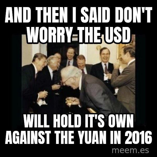 Rich Men Laughing meme: and then I said Don't worry the usd / will hold it's own against the yuan in 2016