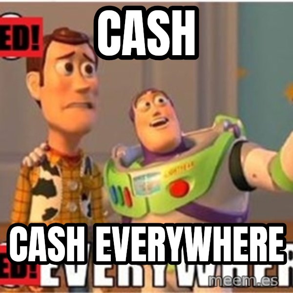 X, X Everywhere  meme: Cash / Cash everywhere