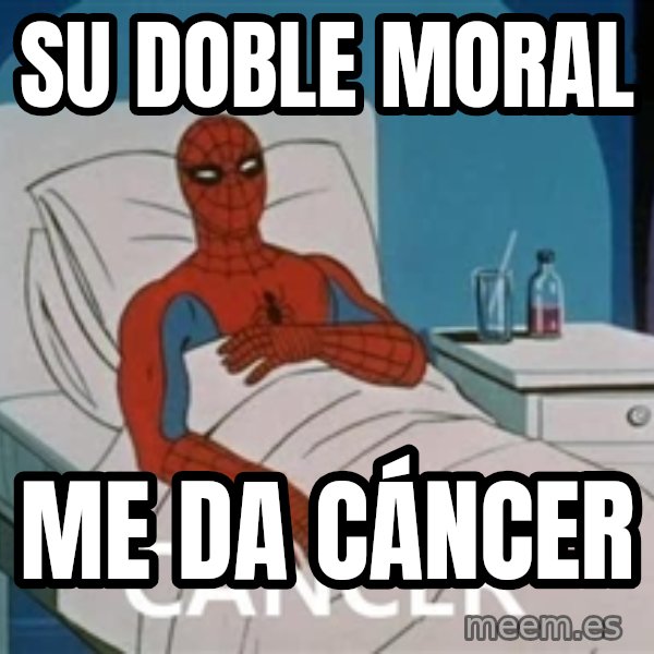 spiderman hospital meme: su doble moral / me da cáncer
