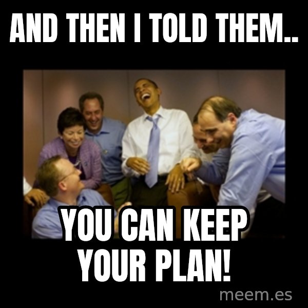 obama laughing  meme: AND THEN I TOLD THEM.. / YOU CAN KEEP YOUR PLAN!