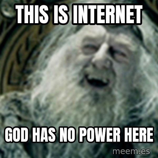 you have no power here meme: This is internet / God has no power here