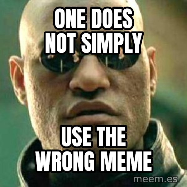 What if I told you / Matrix Morpheus meme: One does not simply / use the wrong meme