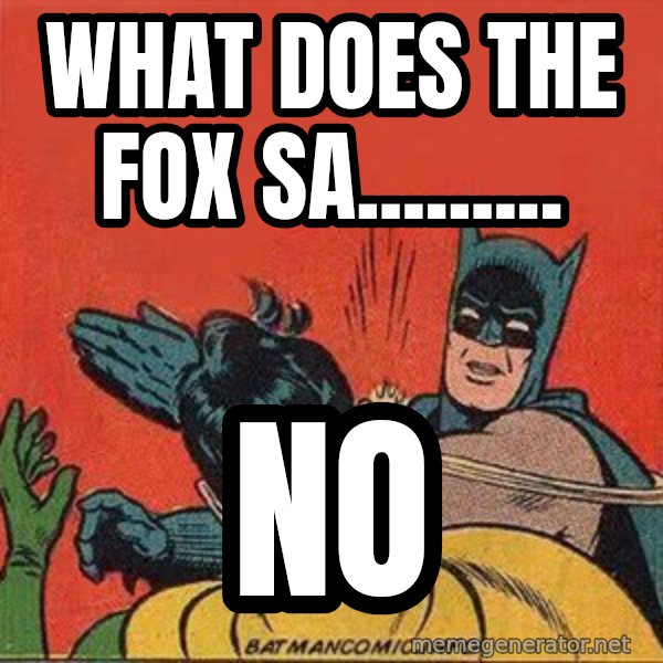 batman slap robin meme: what does the fox sa......... / no