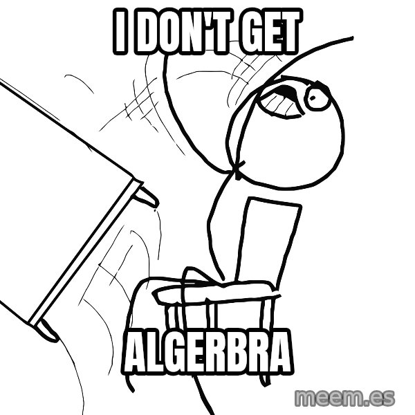 Desk Flip Rage Guy meme: i don't  get / algerbra