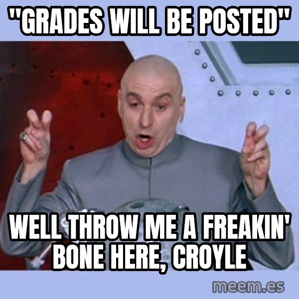 Dr Evil meme meme: "grades will be posted" / Well throw me a freakin' bone here, Croyle