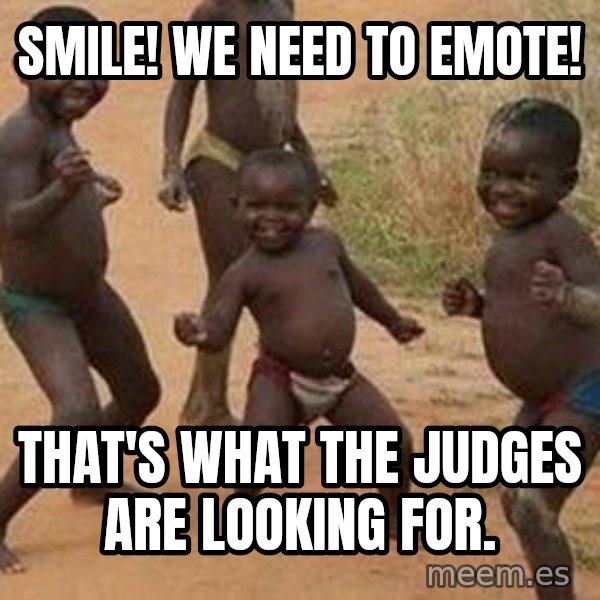 african children dancing meme: Smile! We need to emote! / That's what the judges are looking for.