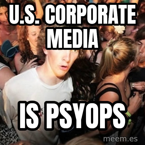 Sudden Realization Ralph meme: U.S. CORPORATE MEDIA / IS PSYOPS