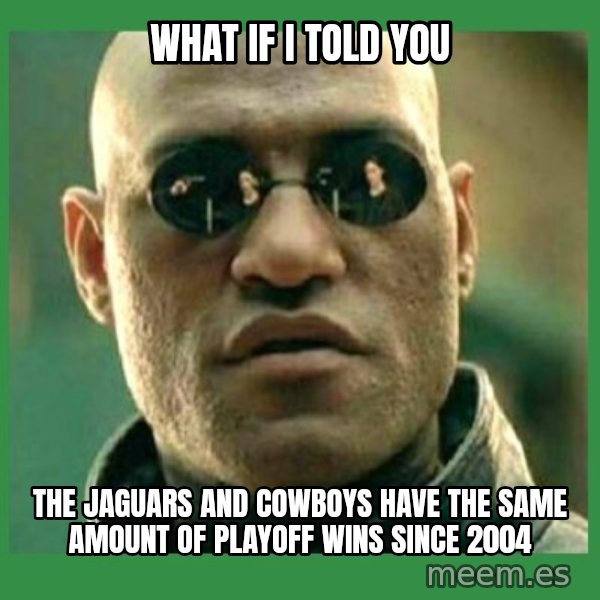 Matrix Morpheus meme: What if I told you / the jaguars and cowboys have the same amount of playoff wins since 2004