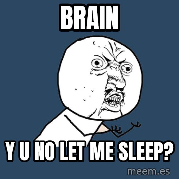 Y U No meme: Brain / Y u no let me sleep?