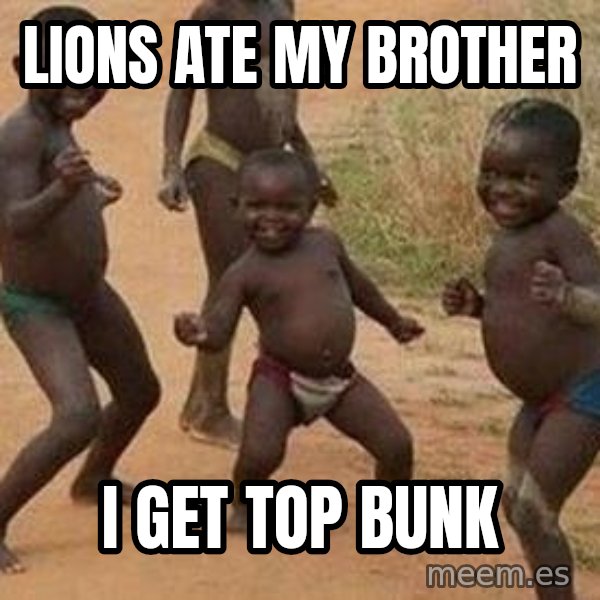 african children dancing meme: lions ate my brother / i get top bunk