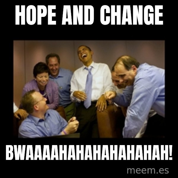 obama laughing  meme: Hope and change / Bwaaaahahahahahahah!