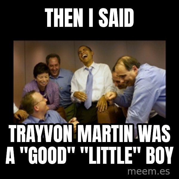 obama laughing  meme: Then i said / trayvon martin was a "good" "little" boy