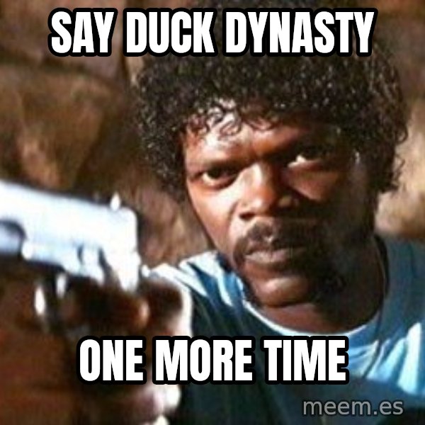 Pulp Fiction meme: say duck dynasty / one more time