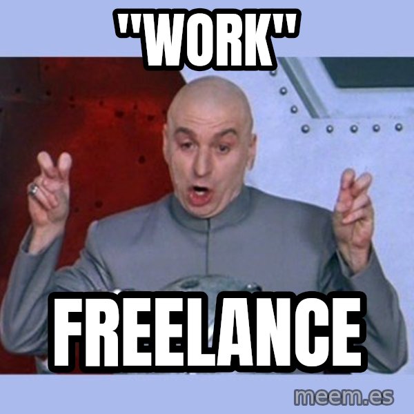 Dr Evil meme meme: "Work" / freelance