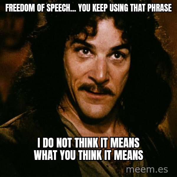 Inigo Montoya meme: Freedom of speech... you keep using that phrase / I do not think it means what you think it means