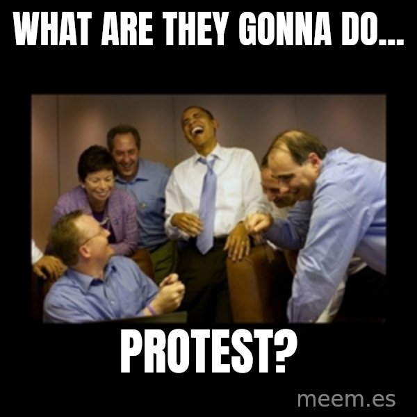obama laughing  meme: what are they gonna do... / protest?