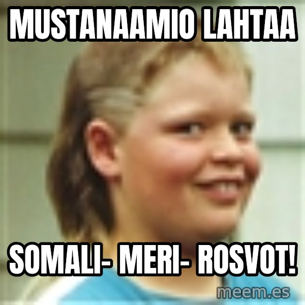Jonnen Neuvo meme: Mustanaamio          lahtaa / somali-      meri-     rosvot!