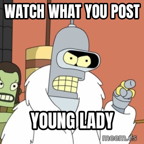 bender blackjack and hookers meme: Watch what you post / young lady