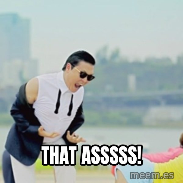 Gangnam Style meme: That Asssss!