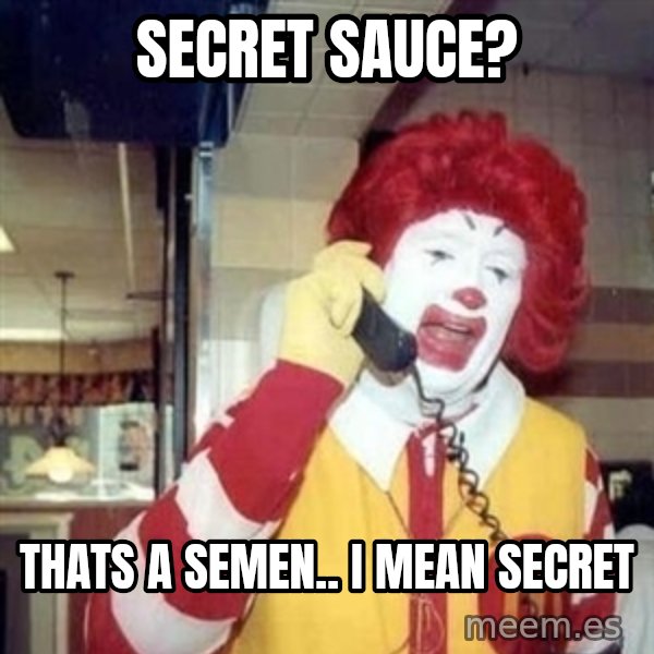 Ronald Mcdonald Call meme: secret sauce? / thats a semen.. i mean secret