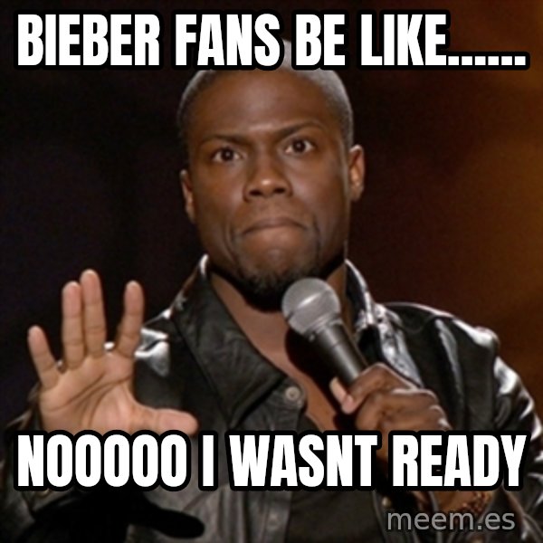 Kevin Hart meme: Bieber fans be like...... / nooooo i wasnt ready